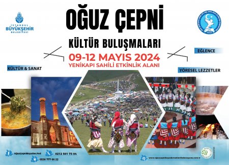 İSTANBUL'DA OĞUZ ÇEPNİ KÜLTÜR BULUŞMASI BAŞLIYOR